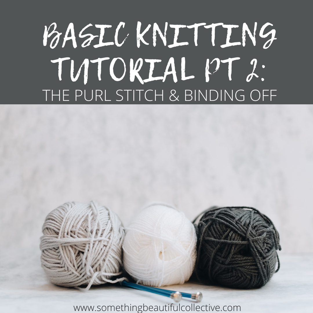 Basic Knitting Tutorial Pt. 2: The Purl Stitch & Binding Off